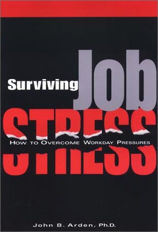 Surviving Job Stress How To Overcome Workday Pressures 1st John Boghosian Arden
