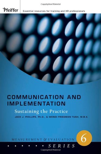 Communication And Implementation Sustaining The Practice Measurement And Evaluation Series 1st Edition Jack J Phillips