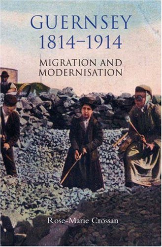 Guernsey 18141914 Migration And Modernisation Rosemarie Crossan