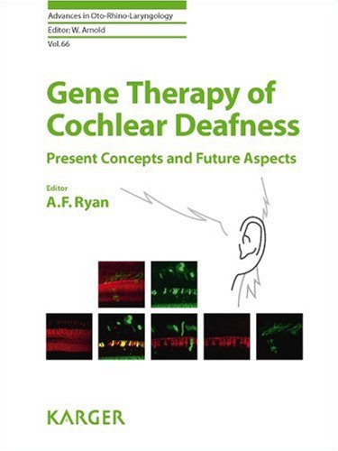 Gene Therapy Of Cochlear Deafness Present Concepts And Future Aspects Advances In Otorhinolaryngology Vol 66 1st Edition A F Ryan