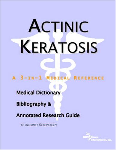 Actinic Keratosis A Medical Dictionary Bibliography And Annotated Research Guide To Internet References Icon Health Publications