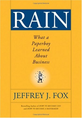 Rain What A Paperboy Learned About Business 1st Edition Jeffrey J Fox