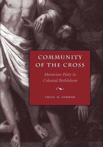 Community Of The Cross Moravian Piety In Colonial Bethlehem Max Kade Germanamerican Research Institute Series Craig D Atwood