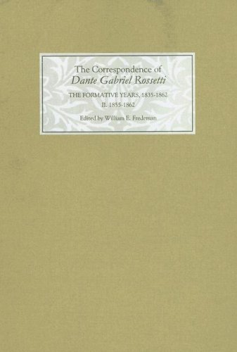 The Correspondence Of Dante Gabriel Rossetti The Formative Years 18351862 Charlotte Street To Cheyne Walk Ii 18551862 Correspondence Of Dante Gabriel Correspondence Of Dante Gabriel Rossetti William E Fredeman