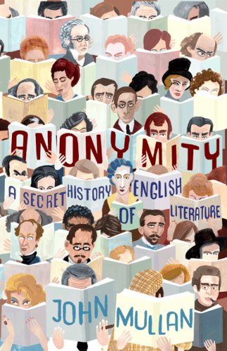 Anonymity A Secret History Of English Literature John Mullan
