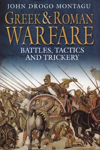Greek And Roman Warfare Battles Tactics And Trickery 1st John Drogo Montagu