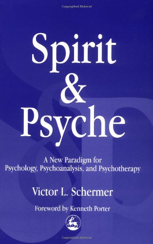 Spirit And Psyche A New Paradigm For Psychology Psychoanalysis And Psychotherapy 1st Edition Victor L Schermer