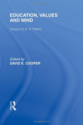 Education Values And Mind Essays For R S Peters International Library Of The Philosophy Of Education Volume 6 1st Edition David Cooper