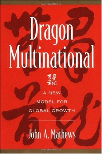 Dragon Multinational A New Model Of Global Growth John A Mathews