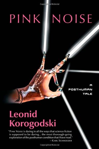 Pink Noise A Posthuman Tale Leonid Korogodski
