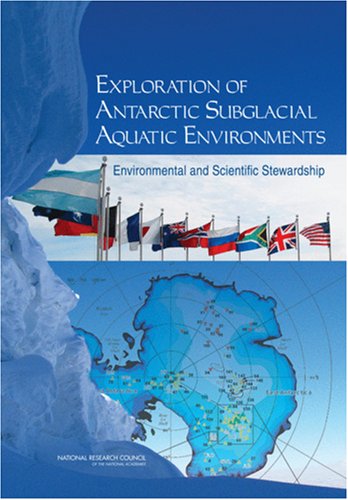 Exploration Of Antarctic Subglacial Aquatic Environments Environmental And Scientific Stewardship 1st Edition Committee On Principles Of Environmental Stewardship For The Exploration And Study Of Subglacial Env