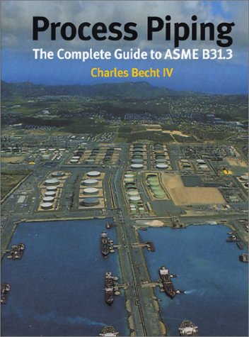 Process Piping The Complete Guide To Asme B313 Charles Becht