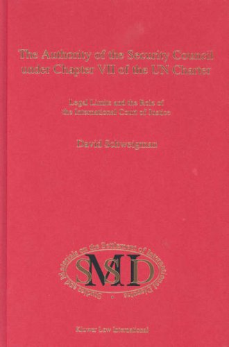 The Authority Of The Security Council Under Chapter Vii Of The Un Charterlegal Limits And The Role Of The International Court Of Justice Studies And Settlement Of International Disputes V 8 1st Edition David Schweigman
