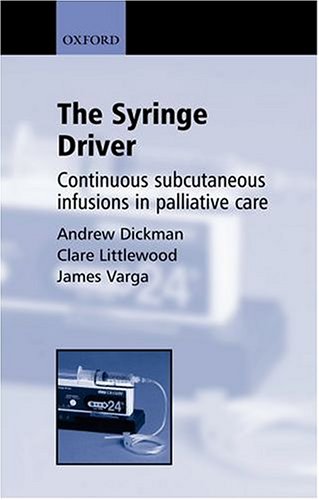 The Syringe Driver Continuous Subcutaneous Infusions In Palliative Care Revised Andrew Dickman