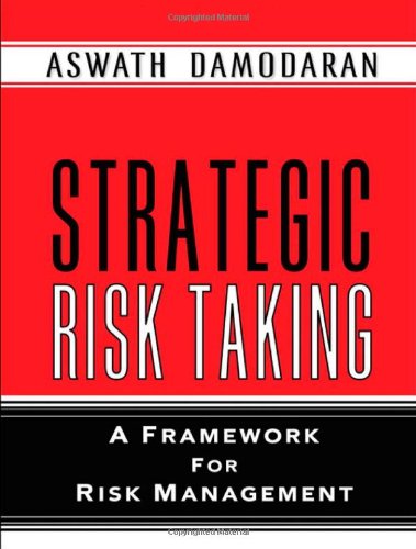 Strategic Risk Taking A Framework For Risk Management 1st Edition Aswath Damodaran