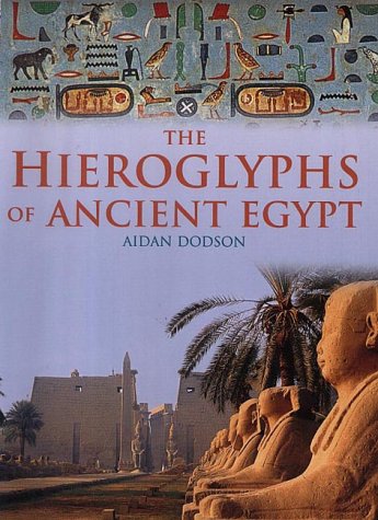 The Hieroglyphs Of Ancient Egypt Aidan Dodson
