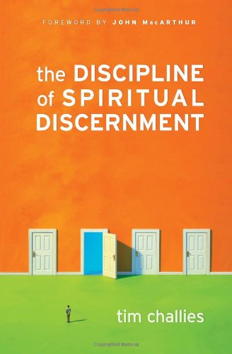 The Discipline Of Spiritual Discernment Tim Challies