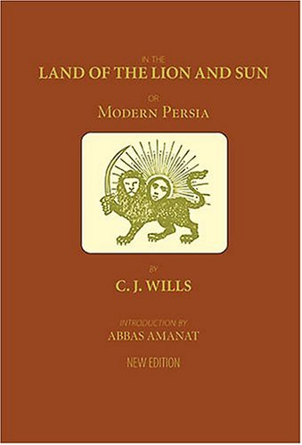 In The Land Of The Lion And Sun Or Modern Persia C J Wills