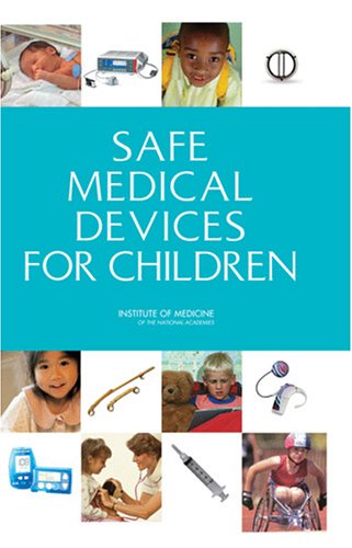 Safe Medical Devices For Children 1st Edition Committee On Postmarket Surveillance Of Pediatric Medical Devices