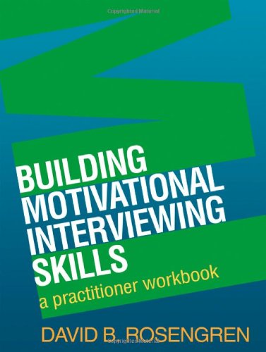 Building Motivational Interviewing Skills A Practitioner Workbook 1st Edition David B Rosengren
