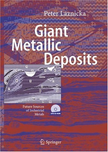 Giant Metallic Deposits Future Sources of Industrial Metals 1st Edition by Peter Laznicka ISBN 9783540330912