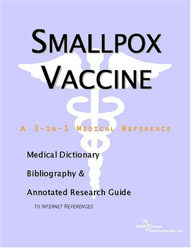 Smallpox Vaccine A Medical Dictionary Bibliography And Annotated Research Guide To Internet References Icon Health Publications