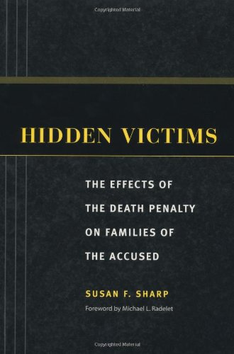 Hidden Victims The Effects Of The Death Penalty On Families Of The Accused Critical Issues In Crime And Society Susan