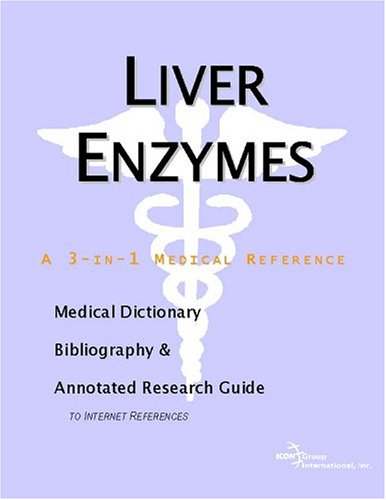 Liver Enzymes A Medical Dictionary Bibliography And Annotated Research Guide To Internet References Icon Health Publications
