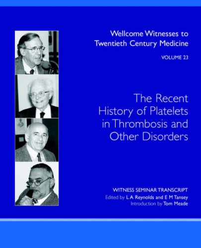Recent History Of Platelets In Thrombosis And Other Disorders Wellcome Witnesses To Twentieth Century Medicine Vol 23 L A Reynolds