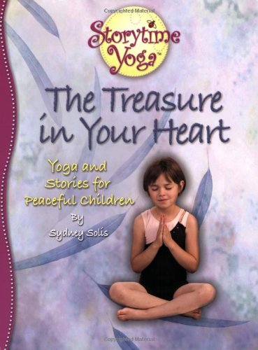 The Treasure In Your Heart Stories And Yoga For Peaceful Children Storytime Yoga 1st Sydney Solis