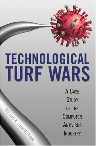 Technological Turf Wars A Case Study Of The Computer Antivirus Industry Jessica R Johnston