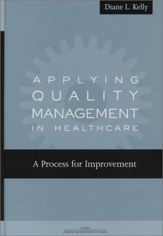 Applying Quality Management In Healthcare A Process For Improvement Diane L Kelly