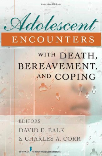 Adolescent Encounters With Death Bereavement And Coping 1st Edition Phd David Balk Phd