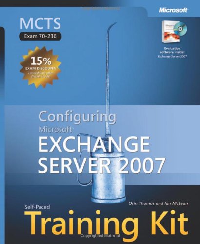 Mcts Selfpaced Training Kit Exam 70236 Configuring Microsoft Exchange Server 2007 Procertification Harcdr Orin Thomas