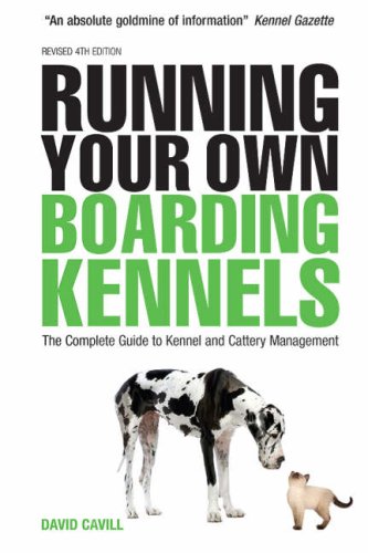 Running Your Own Boarding Kennels The Complete Guide To Kennel And Cattery Management David Cavill