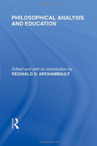 Philosophical Analysis And Education International Library Of The Philosophy Of Education Volume 1 1st Edition Reginald Archambault
