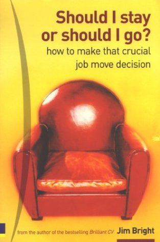 Should I Stay Or Should I Go How To Make That Crucial Job Move Decision Jim Bright