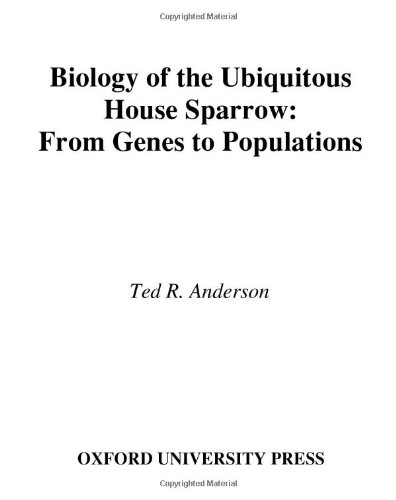 Biology Of The Ubiquitous House Sparrow From Genes To Populations Ted R Anderson