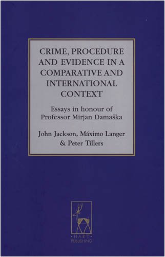 Crime Procedure And Evidence In A Comparative And International Context Essays In Honour Of Professor Mirjan Damaska Studies In International Comparative Criminal Law John Jackson