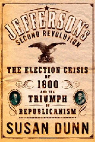 Jeffersons Second Revolution The Election Crisis Of 1800 And The Triumph Of Republicanism 1st Edition Susan Dunn