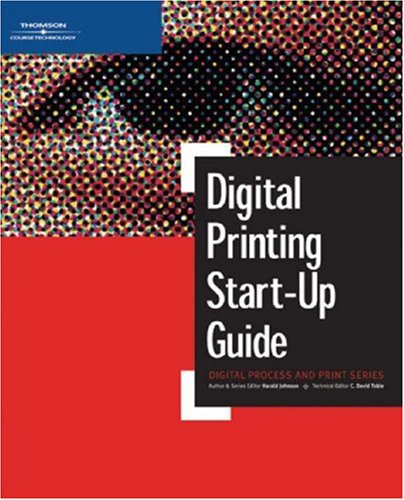 Digital Printing Startup Guide Digital Process And Print 1st Edition Harald Johnson