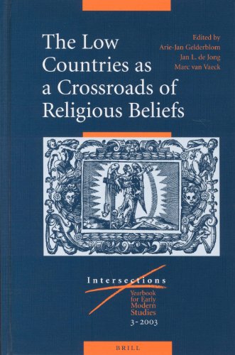 The Low Countries As A Crossroads Of Religious Beliefs Intersections Ariejan Gelderblom