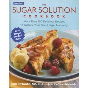 Preventions The Sugar Solution Cookbook More Than 200 Delicious Recipes To Balance Your Blood Sugar Naturally First Edition Ann Fittante