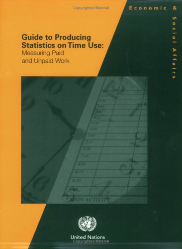 Guide To Producing Statistics On Timeuse Measuring Paid And Unpaid Work United Nations