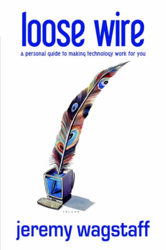 Loose Wire A Personal Guide To Making Technology Work For You Jeremy Wagstaff