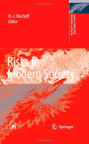 Risks In Modern Society Topics In Safety Risk Reliability And Quality 13 1st Edition Hansjrgen Bischoff