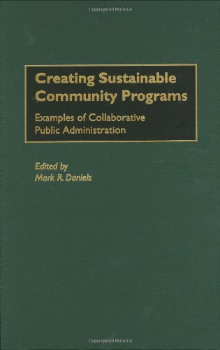 Creating Sustainable Community Programs Examples Of Collaborative Public Administration 1st Edition Mark R Daniels