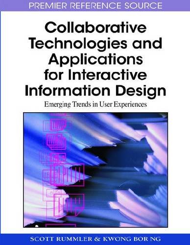 Collaborative Technologies And Applications For Interactive Information Design Emerging Trends In User Experiences Premier Reference Source 1st Edition Scott Rummler