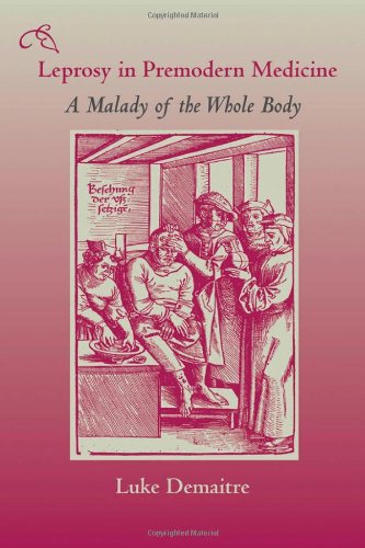 Leprosy In Premodern Medicine A Malady Of The Whole Body 1st Edition Luke Demaitre
