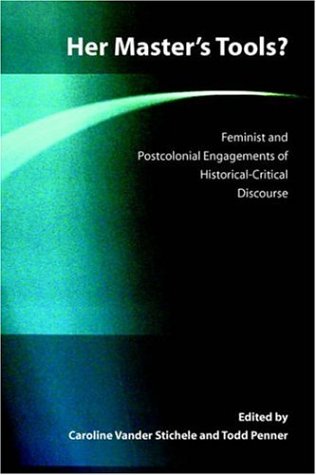 Her Masters Tools Feminist And Postcolonial Engagements Of Historicalcritical Discourse Global Perspectives On Biblical Scholarship 9 Caroline Vander Stichele Todd Penner Editors